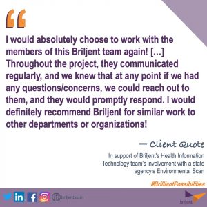 Health information technology client quote in purple text appears on a white background beneath large, orange quotation marks. Quote says, "I would absolutely choose to work with the members of this Briljent team again! [...] Throughout the project they communicated regularly, and we knew that any point if we had any questions/concerns, we could read out to them, and they would promptly respond. I would definitely recommend Briljent for similar work to other departments or organizations!