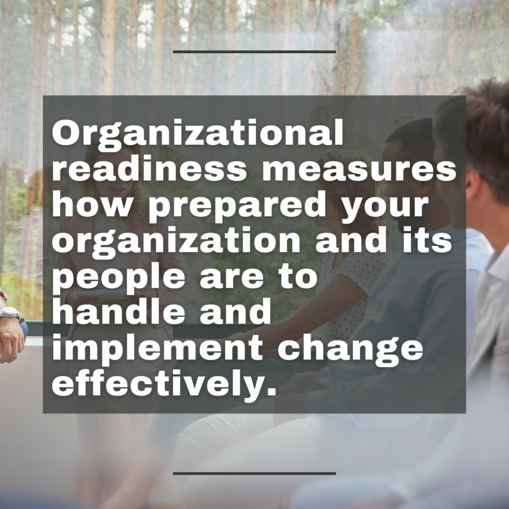 Quote says, "Organizational readiness measures how prepared your organization and its people are to handle and implement change effectively."