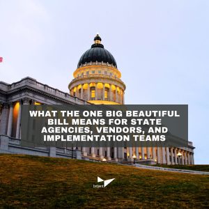 Government building at dusk with U.S. flags and overlay text: What the One Big Beautiful Bill Means for State Agencies, Vendors, and Implementation Teams. Briljent logo at bottom.